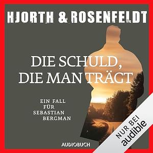 Die Schuld, die man trägt by Michael Hjorth, Hans Rosenfeldt