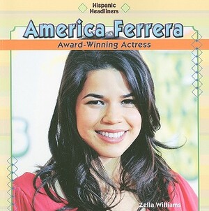 America Ferrera: Award-Winning Actress by Zella Williams