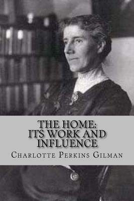 The home: its work and influence by Charlotte Perkins Gilman