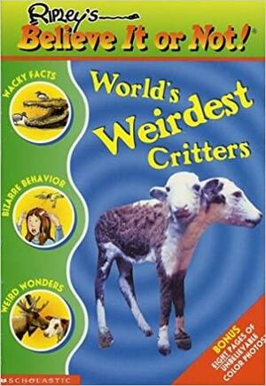 Ripley's Believe It or Not! World's Weirdest Critters by Ripley Entertainment Inc.