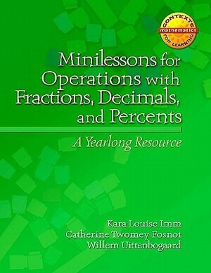 Minilessons for Operations with Fractions, Decimals, and Percents: A Yearlong Resource by Catherine Twomey Fosnot, Kara Louise Imm