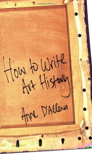 How to Write Art History by Anne D'Alleva