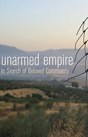 Unarmed Empire: In Search of Beloved Community by Scot McKnight, Sean Palmer