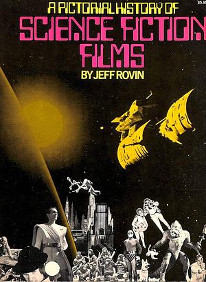 A Pictorial History of Science Fiction Films by Jeff Rovin