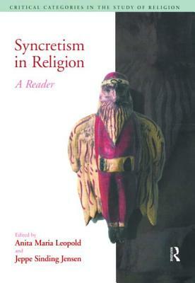 Syncretism in Religion: A Reader by Anita Maria Leopold, Jeppe Sinding Jensen