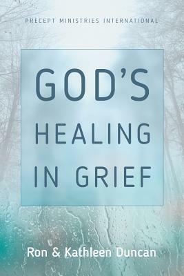 God's Healing in Grief by Kathleen Duncan, Ron Duncan