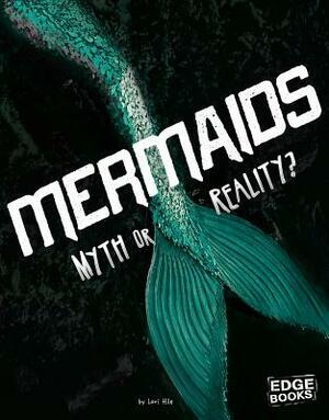 Mermaids: Myth or Reality? by Lori Hile