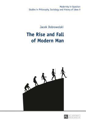 The Rise and Fall of Modern Man by Jacek Dobrowolski