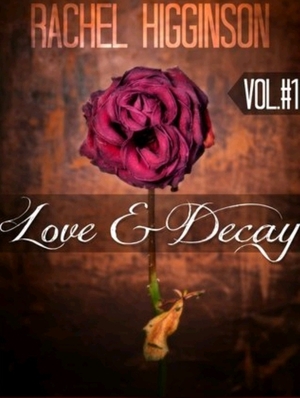 Love and Decay, Volume One by Rachel Higginson