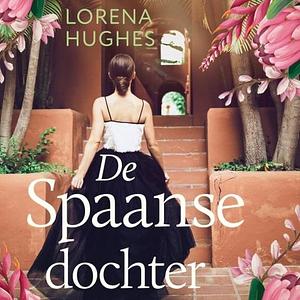 De Spaanse dochter by Lorena Hughes