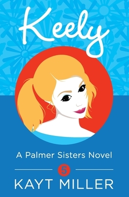 Keely: A Palmer Sisters Book 5 by Kayt Miller