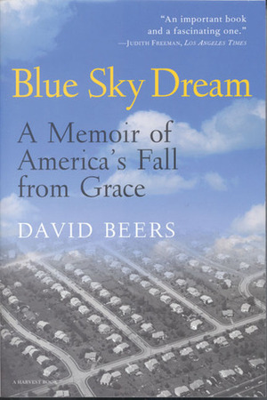 Blue Sky Dream: A Memoir of America's Fall from Grace by David Beers