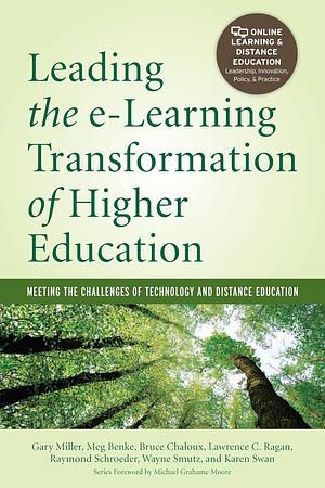 Leading the e-Learning Transformation of Higher Education [OP]: Meeting the Challenges of Technology and Distance Education by Gary E. Miller