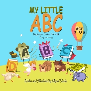 My Little ABC: Beginners Easy Learning by Miguel Santos