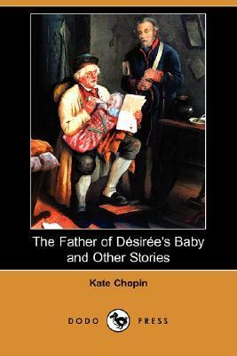 The Father of Desiree's Baby and Other Stories by Kate Chopin