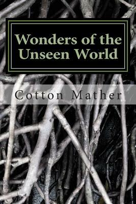 Wonders of the Unseen World by Increase Mather, Cotton Mather