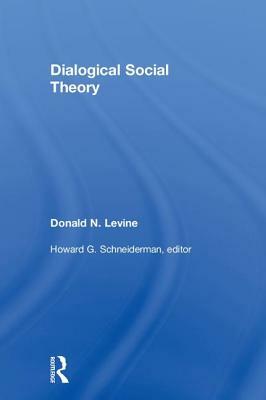 Dialogical Social Theory by Donald N. Levine