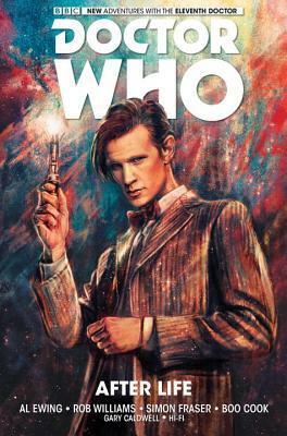 Doctor Who: The Eleventh Doctor, Vol. 1: After Life by Rob Williams, Josh Burns, Caspar Wijngaard, Simon Fraser, Triona Farrell, Boo Cook, Wellington Dias, James Peaty, Rachael Smith, Simon Myers, Gary Caldwell, Nick Abadzis, Alice Zhang, Blair Shedd, Alex Paknadel, Klebs Junior, Dave Taylor, Wellinton Alves, Warren Pleece, Leandro Casco, Claudia Caranfa, Marcio Menyz, Robbie Morrison, Al Ewing, Claudia Iannicello, George Mann, Hi-Fi, I.N.J. Culbard, Simon Spurrier