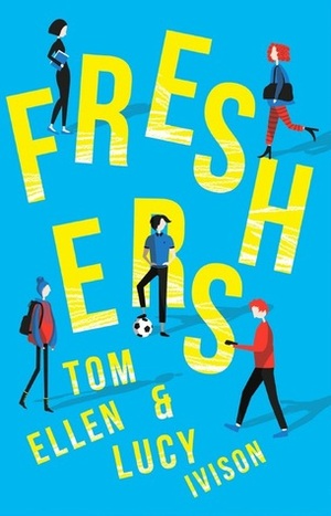 Freshers by Tom Ellen, Lucy Ivison