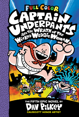 Captain Underpants and the Wrath of the Wicked Wedgie Woman: Color Edition (Captain Underpants #5), Volume 5: Color Edition by Dav Pilkey