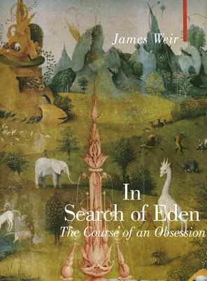 In Search of Eden: The Course of an Obsession by James Weir