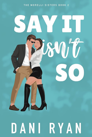 Say It Isn't So by Dani Ryan