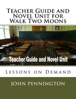 Teacher Guide and Novel Unit for Walk Two Moons: Lessons on Demand by John Pennington