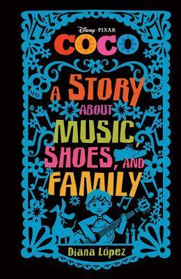 Coco: A Story about Music, Shoes, and Family by Diana López