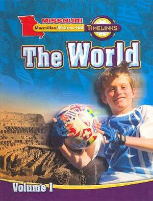 Mo, Timelinks, Grade 6, the World, Student Edition, Volume 1 by McGraw-Hill Education, MacMillan/McGraw-Hill