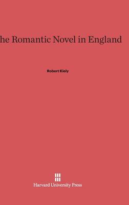 The Romantic Novel in England by Robert Kiely