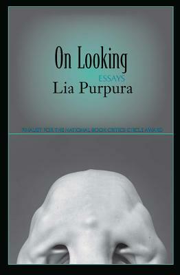 On Looking: Essays by Lia Purpura