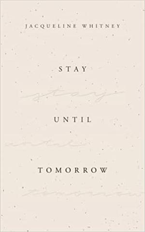 Stay Until Tomorrow by Jacqueline Whitney