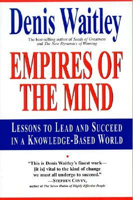 Empires of the Mind: Lessons to Lead and Succeed in a Knowledge-Based . by Denis Waitley