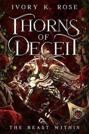 Thorns of Deceit: The Beast Within by Ivory K. Rose, Ivory K. Rose