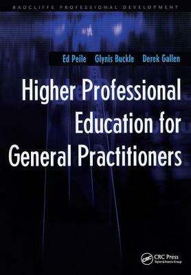 Higher Professional Education for General Practitioners by Ed Peile, Glynis Buckle, Derek Gallen