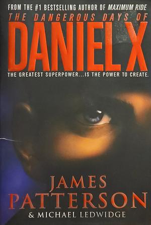 The Dangerous Days of Daniel X by James Patterson