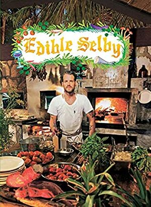 Edible Selby (The Selby) by Sally Singer, Todd Selby, Chad Robertson