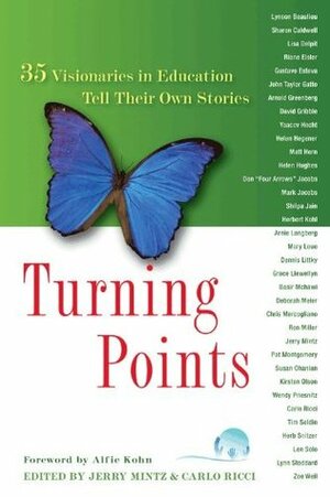 Turning Points: 35 Visionaries in Education Tell Their Own Stories by Susan Ohanian, Kirsten Olson, Ron Miller, Deborah Meier, Jessica Graves, Four Arrows, Chris Mercogliano, Isaac Graves, Alfie Kohn, Herbert R. Kohl, Jerry Mintz, Carlo Ricci, John Taylor Gatto