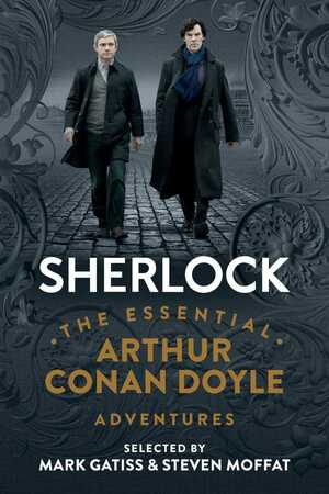 Sherlock: The Essential Arthur Conan Doyle Adventures by Arthur Conan Doyle