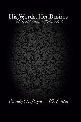 BedTime Stories: His Words Her Desires by D. Allen, Sandy C. Jayne