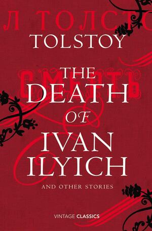 The Death of Ivan Ilyich and Other Stories by Leo Tolstoy