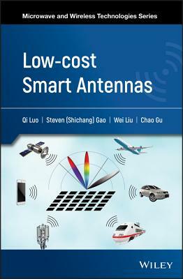 Low-Cost Smart Antennas by Wei Liu, Qi Luo, Steven Shichang Gao