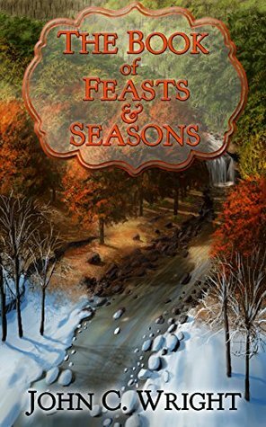 The Book of Feasts & Seasons by John C. Wright