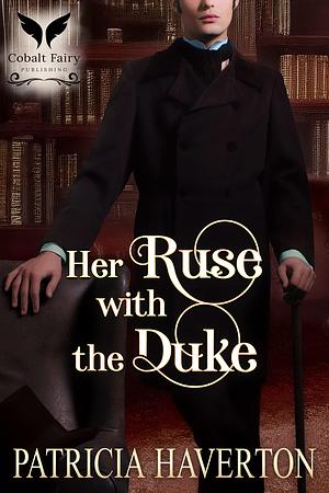 Her Ruse with the Duke: A Historical Regency Romance Novel by Patricia Haverton, Patricia Haverton