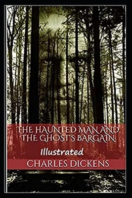 The Haunted Man and the Ghost's Bargain Illustrated by Charles Dickens