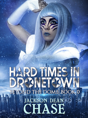 Hard Times in Dronetown by Jackson Dean Chase
