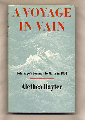 A Voyage in Vain: Coleridge's Journey to Malta in 1804 by Alethea Hayter