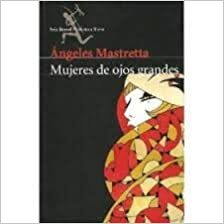 Mujeres de Ojos Grandes by Ángeles Mastretta