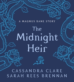 The Midnight Heir: A Magnus Bane Story by Sarah Rees Brennan, Cassandra Clare