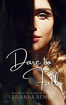 Dare to Fall: A New Adult College Romance by Brianna Remus